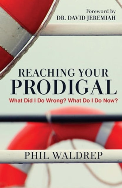 Reaching Your Prodigal, Phil Waldrep - Ebook - 9781617957772