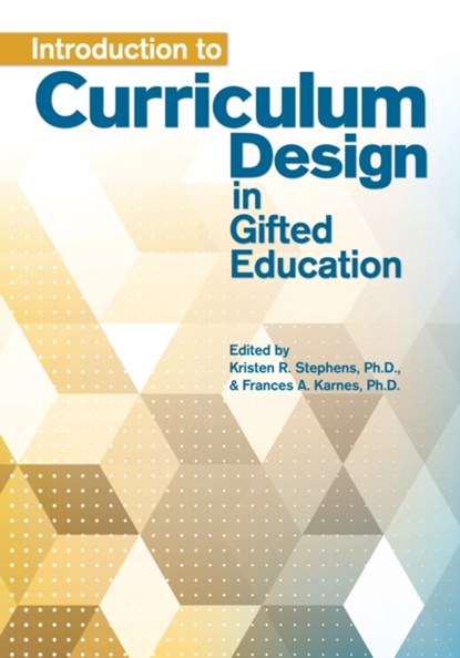 Introduction to Curriculum Design in Gifted Education, Frances A. Karnes ; Kristen R. Stephens - Paperback - 9781618214799