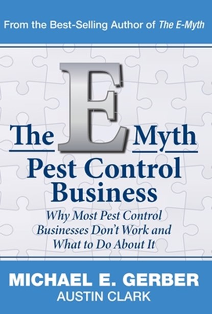 The E-Myth Pest Control Business: Why Most Pest Control Businesses Don't Work and What To Do About It, Michael E. Gerber - Gebonden - 9781618350046