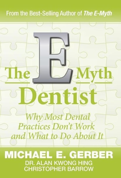E-MYTH DENTIST, GERBER,  Michael G. ; Hing, Alan Kwong ; Barrow, Christopher - Gebonden - 9781618350251
