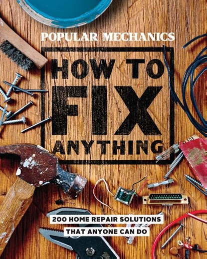 Popular Mechanics How to Fix Anything, Editors of Popular Mechanics - Gebonden - 9781618372604