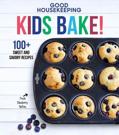 Good Housekeeping Kids Bake!: 100+ Sweet and Savory Recipes - A Kids Baking Cookbook, Good Housekeeping - Gebonden - 9781618372697