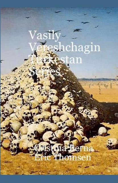 Vasily Vereshchagin Turkestan Series, Cristina Berna ; Eric Thomsen - Paperback - 9781618467546
