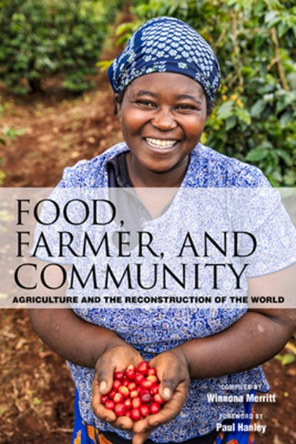 Food, Farmer, and Community: Agriculture and the Reconstruction of the World, Winnona Merritt - Paperback - 9781618512116