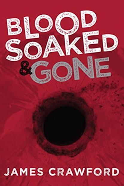 Blood Soaked & Gone, James Crawford - Ebook - 9781618684592