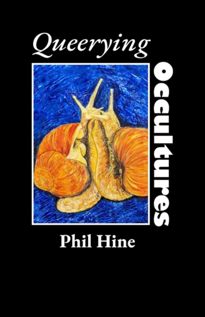 Queerying Occultures: Essays from Enfolding Vol. 1, Phil Hine - Paperback - 9781618697936