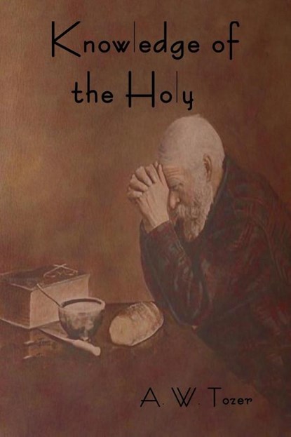 Knowledge of the Holy, A W Tozer - Paperback - 9781618951984