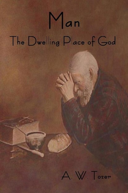 Man - The Dwelling Place of God, A W Tozer - Paperback - 9781618952004