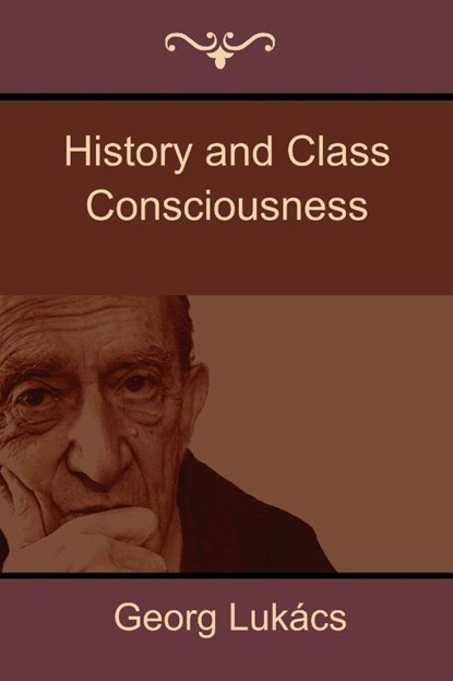 History and Class Consciousness, Georg Lukacs - Paperback - 9781618952301