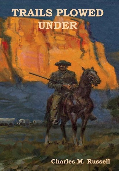 Trails Plowed Under, Charles M Russell - Gebonden - 9781618952806