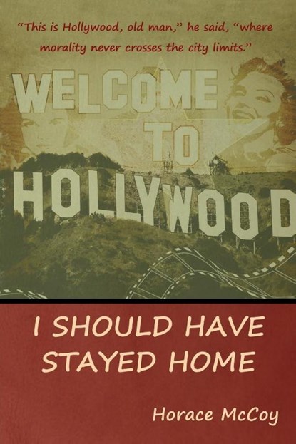 I Should Have Stayed Home, Horace McCoy - Paperback - 9781618952967