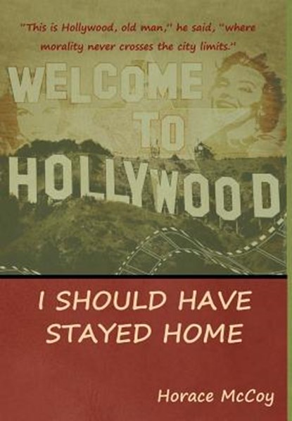 I Should Have Stayed Home, Horace McCoy - Gebonden - 9781618952974