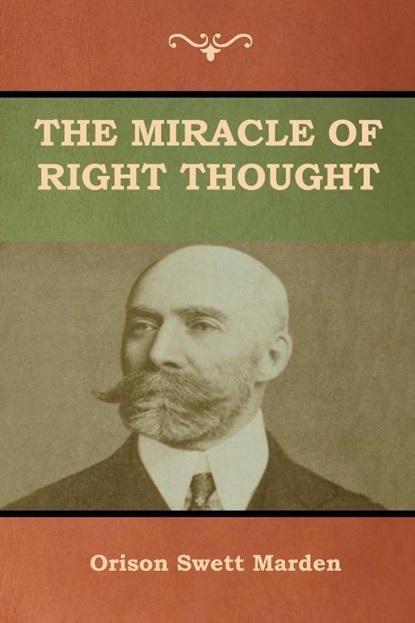 The Miracle of Right Thought, Orison Swett Marden - Paperback - 9781618953377