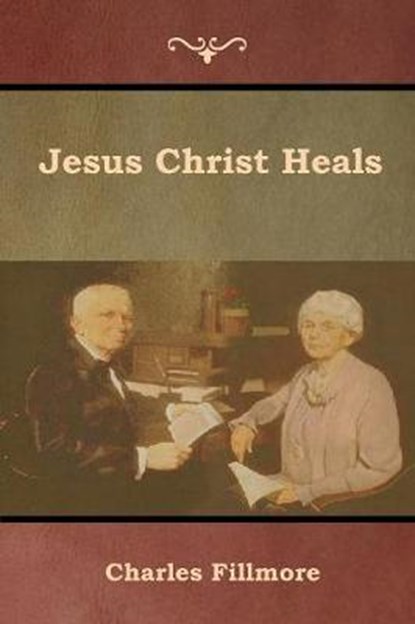 Jesus Christ Heals, FILLMORE,  Charles - Paperback - 9781618954138