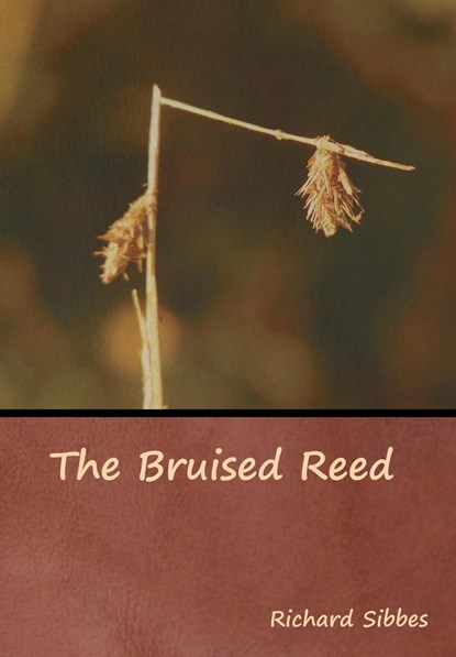 The Bruised Reed, Richard Sibbes - Gebonden - 9781618954589
