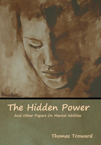 The Hidden Power And Other Papers On Mental Abilities, Thomas Troward - Gebonden - 9781618955296
