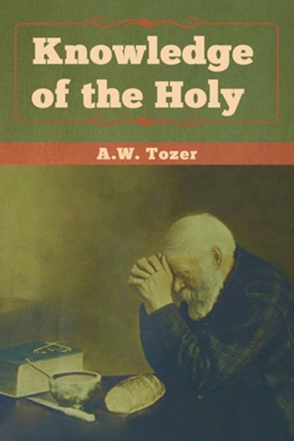 Knowledge of the Holy, A W Tozer - Paperback - 9781618956774