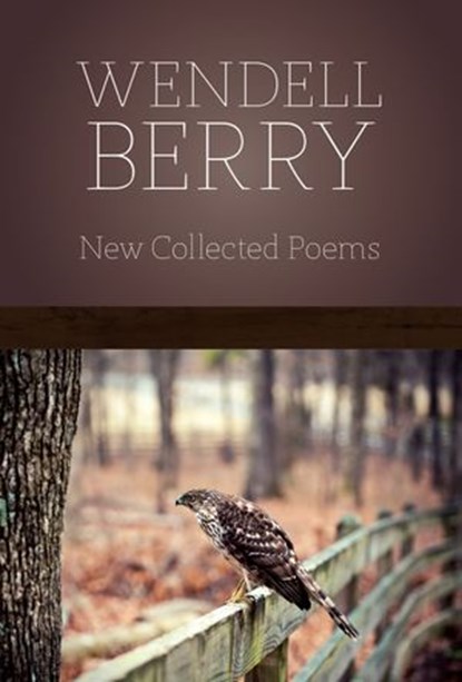 New Collected Poems, Wendell Berry - Ebook - 9781619020474