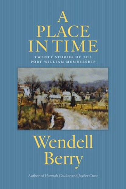 A Place in Time, Wendell Berry - Ebook - 9781619021310
