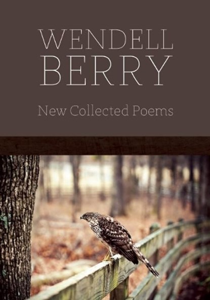 New Collected Poems, Wendell Berry - Paperback - 9781619021525