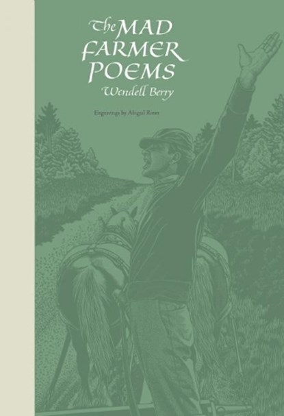The Mad Farmer Poems, Wendell Berry ; Abigail Rorer - Paperback - 9781619022775