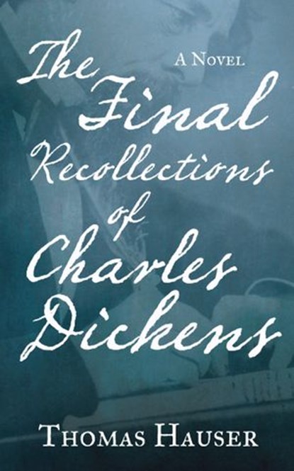 The Final Recollections of Charles Dickens, Thomas Hauser - Ebook - 9781619024076