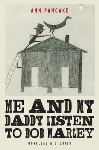 Me and My Daddy Listen to Bob Marley, Ann Pancake - Ebook - 9781619025103