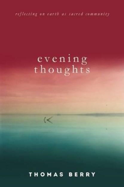 Evening Thoughts, Thomas Berry ; Mary Evelyn Tucker - Paperback - 9781619025318