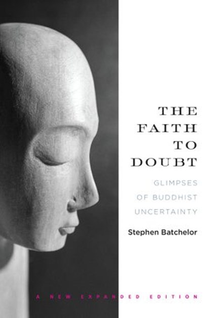 The Faith to Doubt, Stephen Batchelor - Ebook - 9781619026360