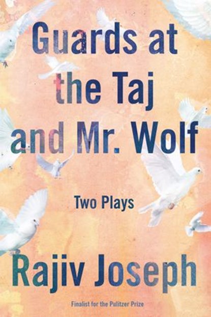 Guards at the Taj and Mr. Wolf, Rajiv Joseph - Ebook - 9781619028555