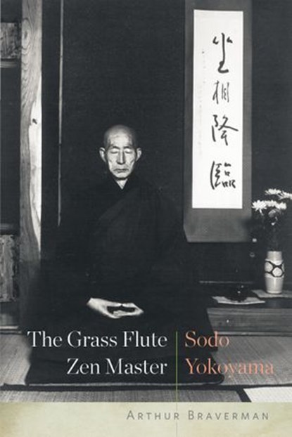 The Grass Flute Zen Master: Sodo Yokoyama, Arthur Braverman - Ebook - 9781619028920