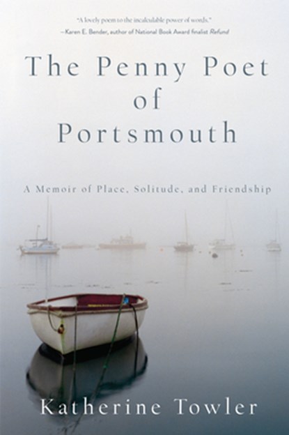 The Penny Poet of Portsmouth: A Memoir of Place, Solitude, and Friendship, Katherine Towler - Paperback - 9781619029101
