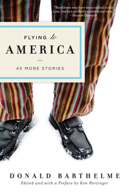Flying to America: 45 More Stories, Donald Barthelme - Paperback - 9781619029996