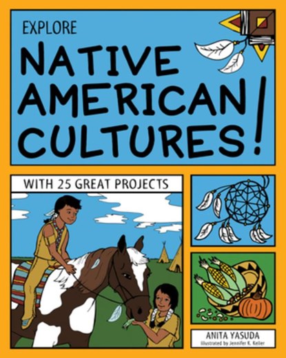Explore Native American Cultures!: With 25 Great Projects, Anita Yasuda - Paperback - 9781619301603