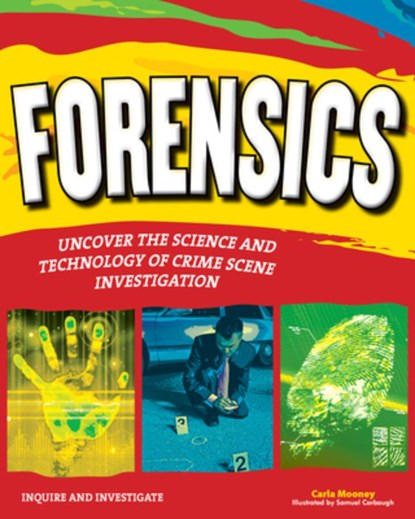 Forensics: Uncover the Science and Technology of Crime Scene Investigation, Carla Mooney - Paperback - 9781619301849
