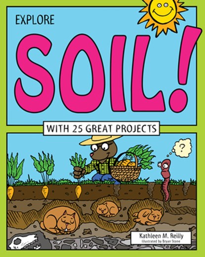Explore Soil!: With 25 Great Projects, Kathleen M. Reilly - Paperback - 9781619302952