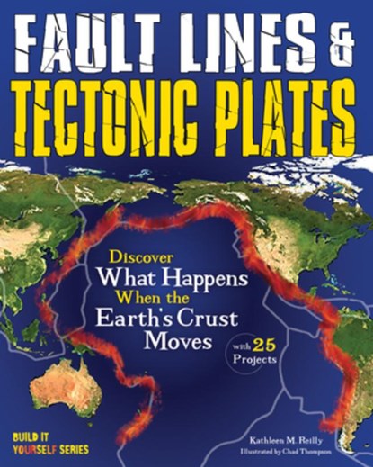 Fault Lines & Tectonic Plates: Discover What Happens When the Earth's Crust Moves with 25 Projects, Kathleen M. Reilly - Gebonden - 9781619304611