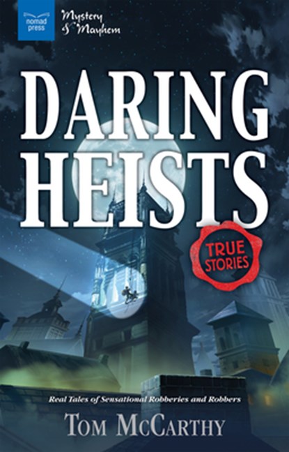 Daring Heists: Real Tales of Sensational Robberies and Robbers, Tom McCarthy - Paperback - 9781619305359