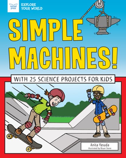 Simple Machines!: With 25 Science Projects for Kids, Anita Yasuda - Paperback - 9781619308176