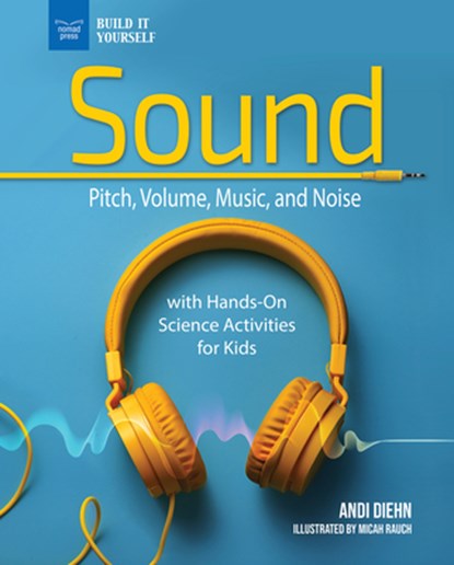 The Science of Sound: Pitch, Volume, Music, and Noise with Hands-On Science Activities for Kids, Micah Rauch - Gebonden - 9781619309937