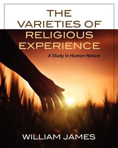 The Varieties Of Religious Experience: A Study In Human Nature, William James - Paperback - 9781619491168