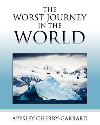 The Worst Journey in the World, Apsley Cherry-Garrard - Paperback - 9781619491878