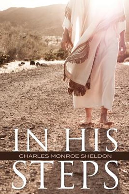 In His Steps, Charles Monroe Sheldon - Paperback - 9781619492660