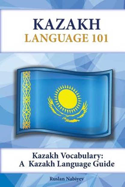 Kazakh Vocabulary: A Kazakh Language Guide, Ruslan Nabiyev - Paperback - 9781619494657