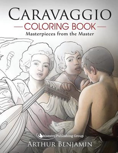 Caravaggio Coloring Book: Masterpieces from the Master, Arthur Benjamin - Paperback - 9781619494862