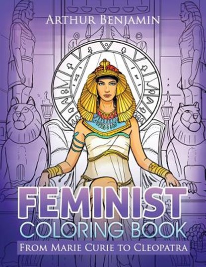 Feminist Coloring Book: From Marie Curie to Cleopatra, Arthur Benjamin - Paperback - 9781619495401