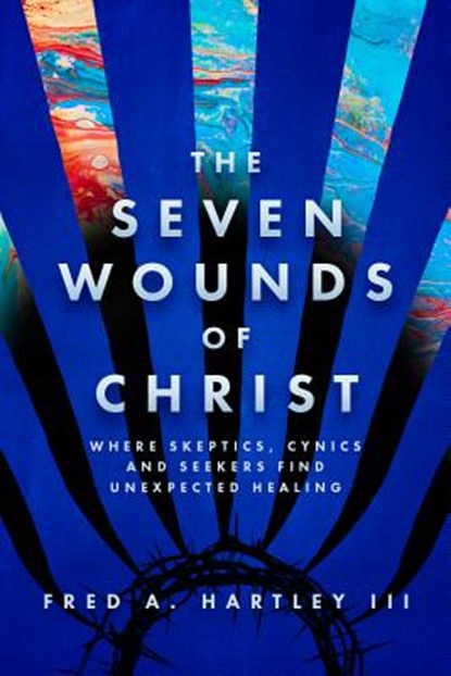 7 WOUNDS OF CHRIST, Fred Hartley - Gebonden - 9781619582583