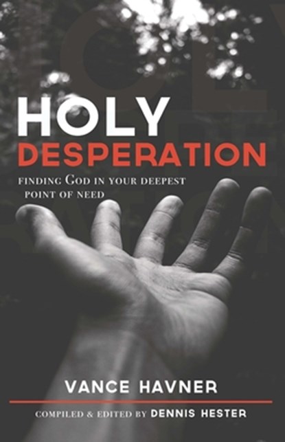 Holy Desperation: Finding God in Your Deepest Point of Need, Vance Havner - Paperback - 9781619583177