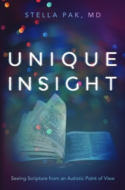 Unique Insight: Seeing Scripture from an Autistic Point of View, Stella Pak - Paperback - 9781619583986
