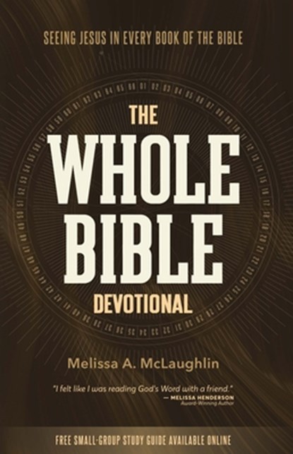 The Whole Bible Devotional: Seeing Jesus in Every Book of the Bible, Melissa a. McLaughlin - Paperback - 9781619584006